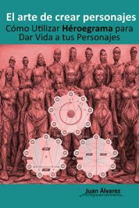 El Arte de Crear Personajes: Cómo Utilizar Héroegrama para Dar Vida a tus Personajes, Libro del escritor Juan Álvarez