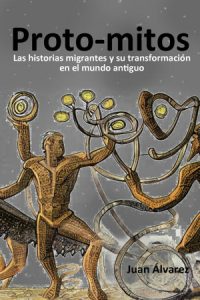 Proto-mitos: Las historias migrantes y su transformación en el mundo antiguo, Libro del escritor Juan Álvarez