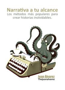Narrativa a tu alcance: los métodos más populares para crear historias inolvidables, Libro del escritor Juan Álvarez